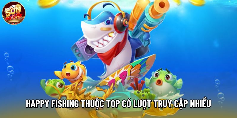 Happy Fishing thuộc top có lượt truy cập nhiều